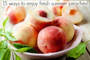15 Ways to Enjoy Peaches!